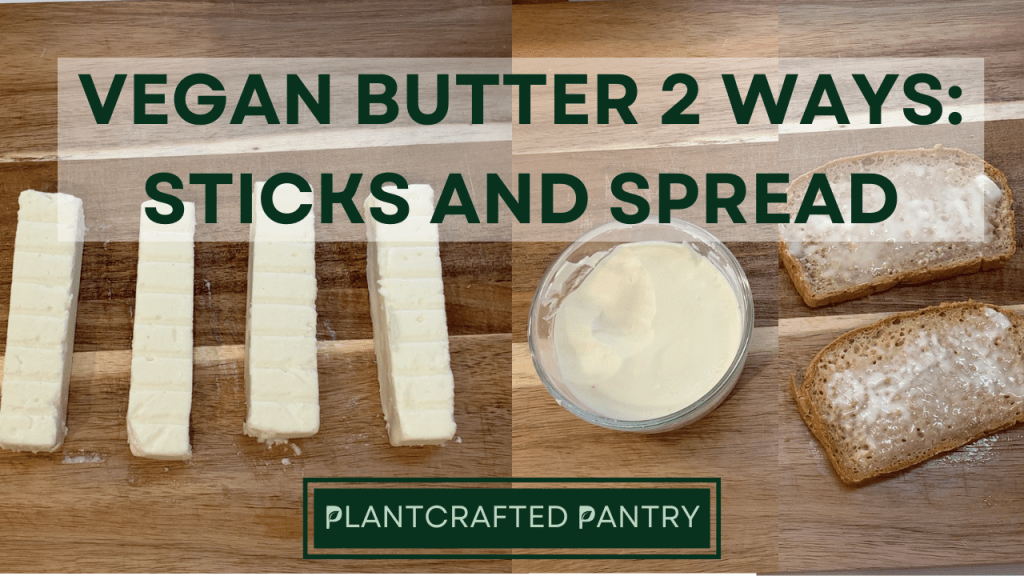 Vegan Butter 2 Ways: Sticks and Spread
